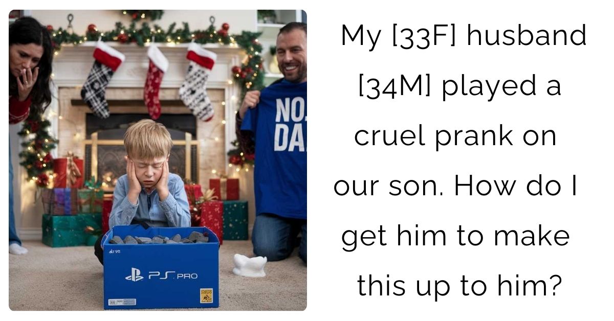 My [33F] husband [34M] played a cruel prank on our son. How do I get him to make this up to him?