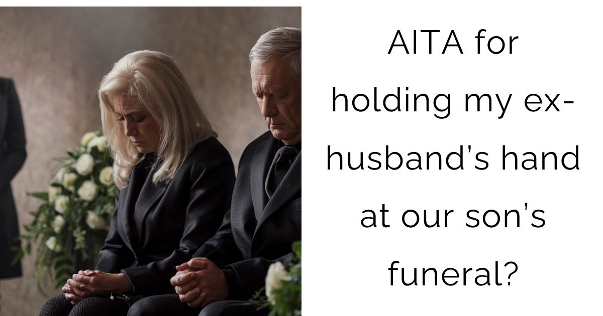 ‘ AITA for holding my ex-husband’s hand at our son’s funeral?’
