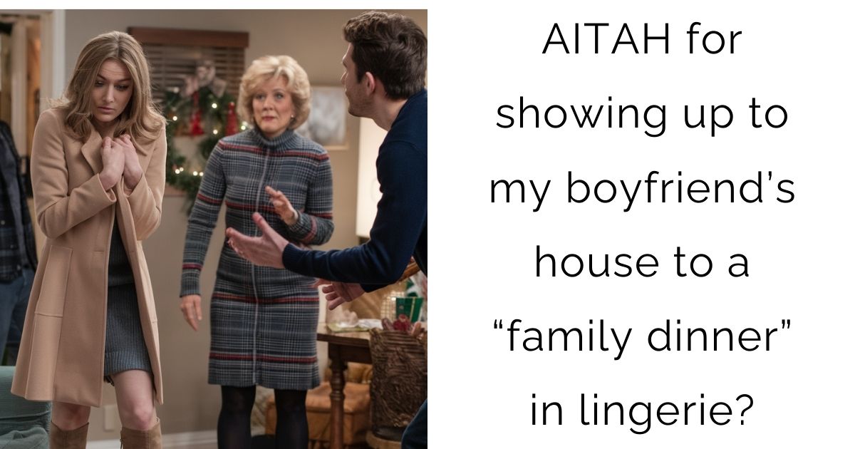 ‘ AITAH for showing up to my boyfriend’s house to a “family dinner” in lingerie?’
