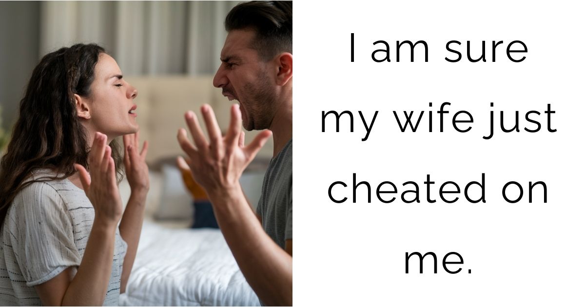 I am sure my wife just cheated on me?