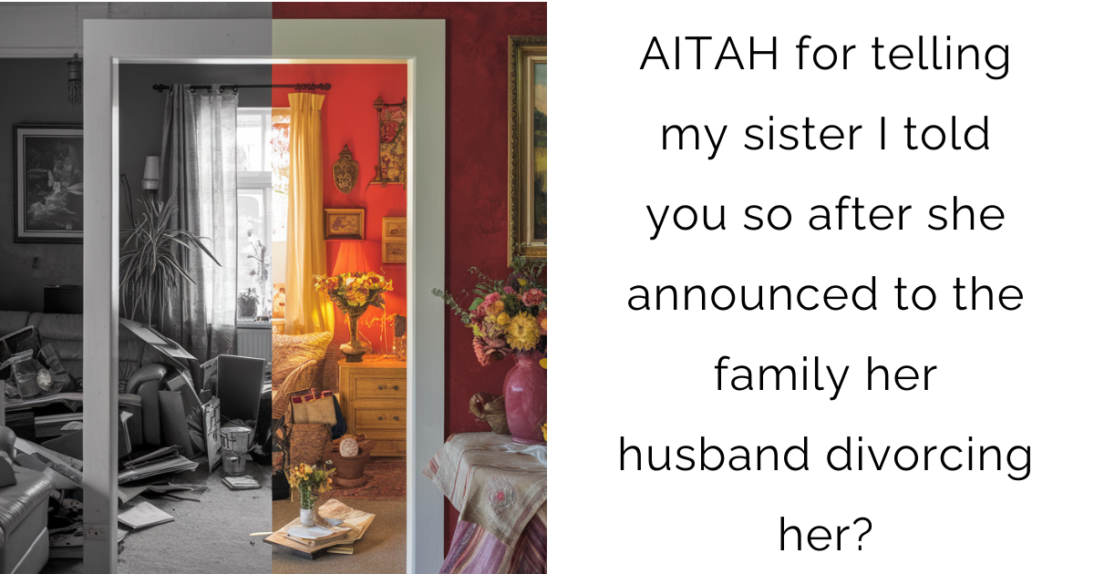 AITAH for telling my sister I told you so after she announced to the family her husband divorcing her?