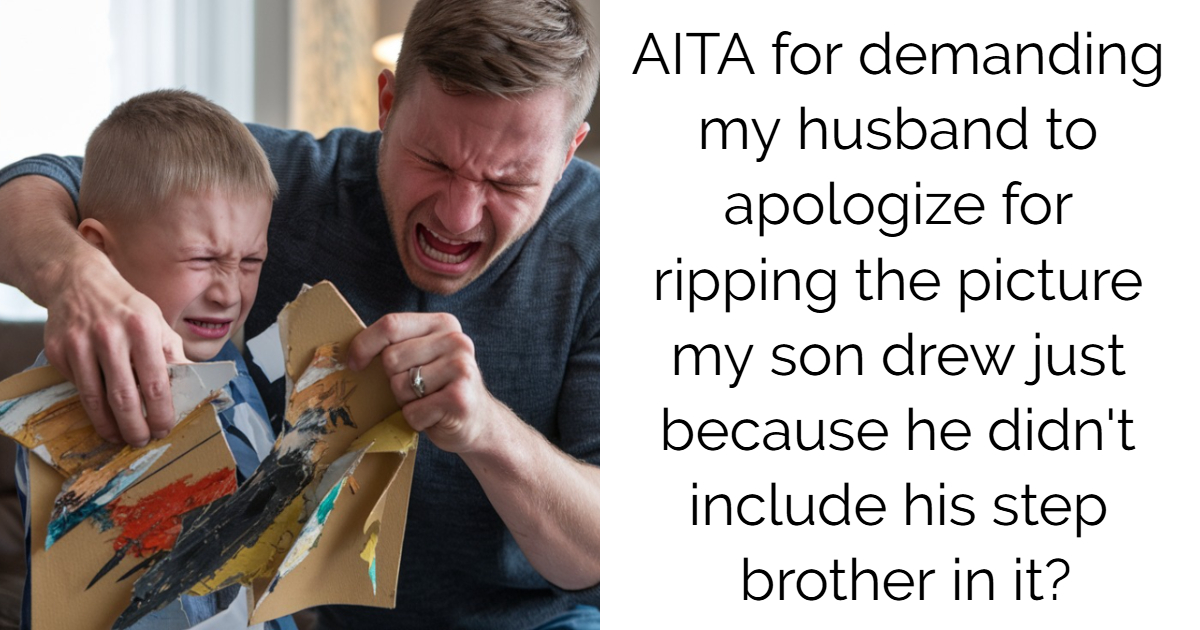 AITA for demanding my husband to apologize for ripping the picture my son drew just because he didn’t include his step brother in it?