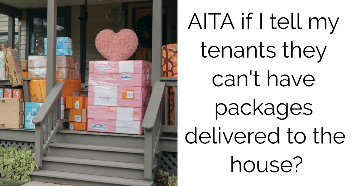 AITA if I tell my tenants they can’t have packages delivered to the house?