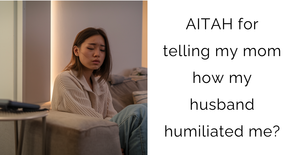 AITAH for telling my mom how my husband humiliated me?