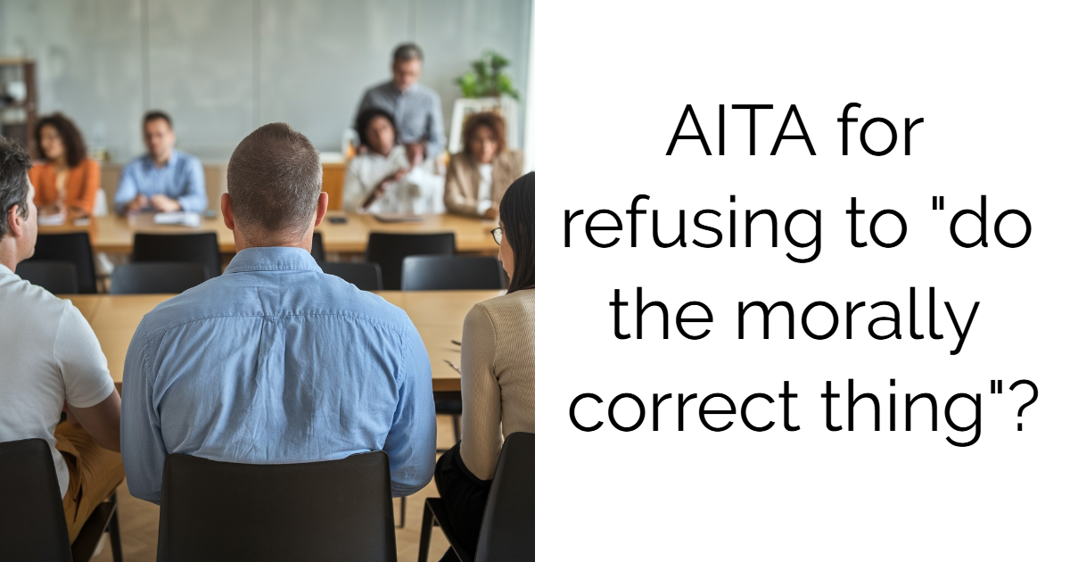 AITA for refusing to “do the morally correct thing”?