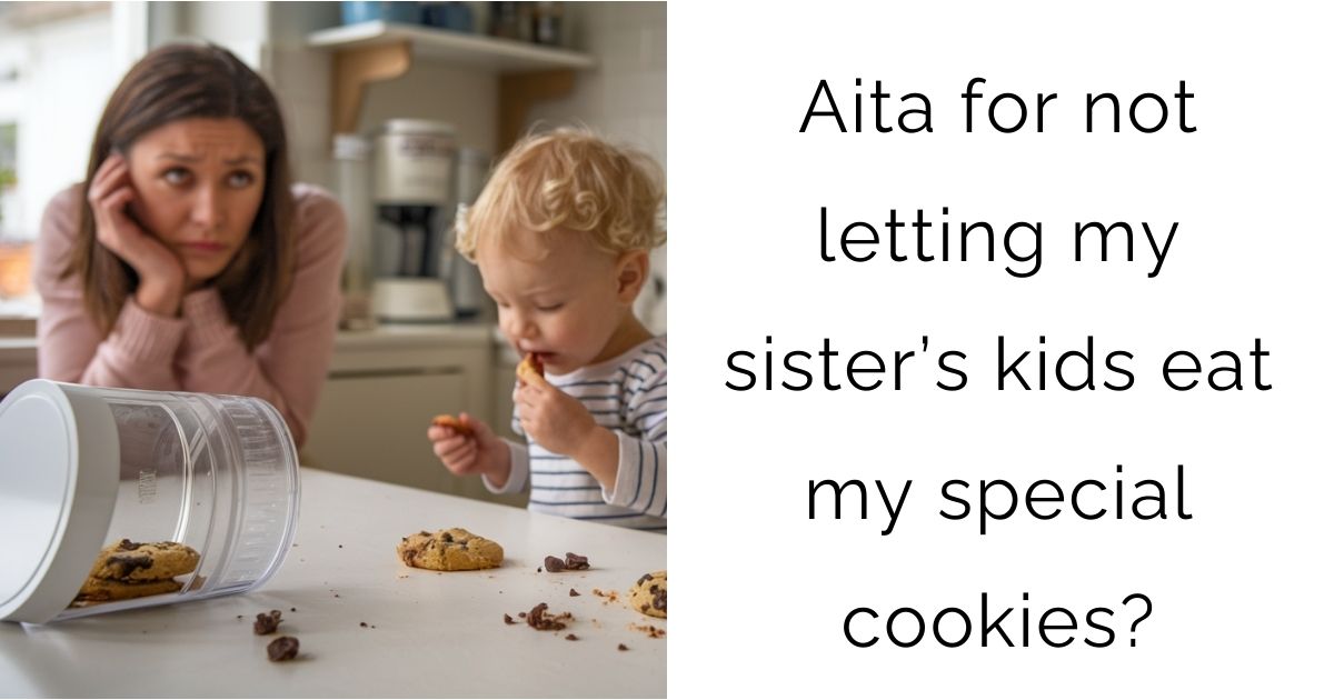 Aita for not letting my sister’s kids eat my special cookies?