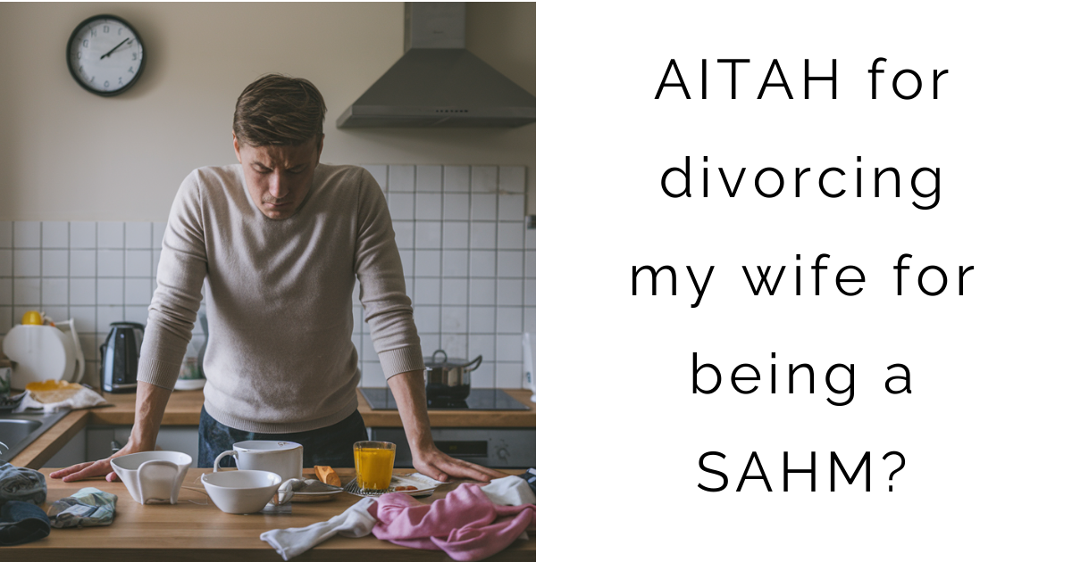 AITAH for divorcing my wife for being a SAHM?