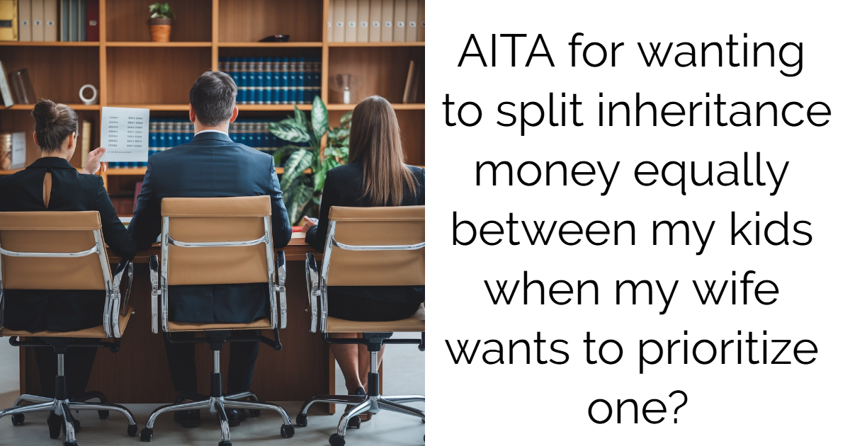 AITA for wanting to split inheritance money equally between my kids when my wife wants to prioritize one?