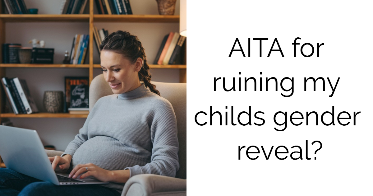 AITA for ruining my childs gender reveal?