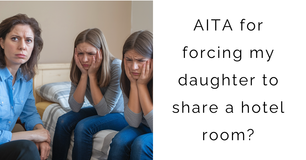 AITA for forcing my daughter to share a hotel room?