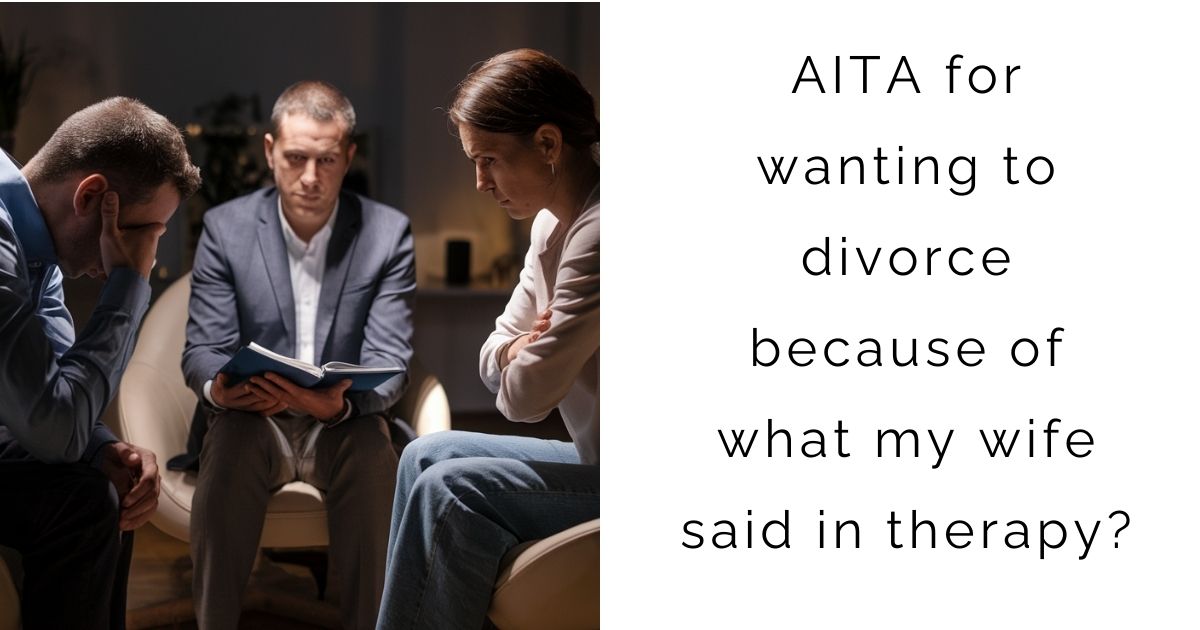 AITA for wanting to divorce because of what my wife said in therapy?