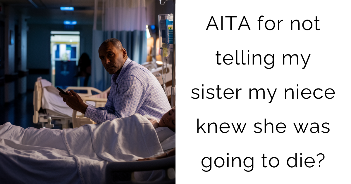 AITA for not telling my sister my niece knew she was going to die?