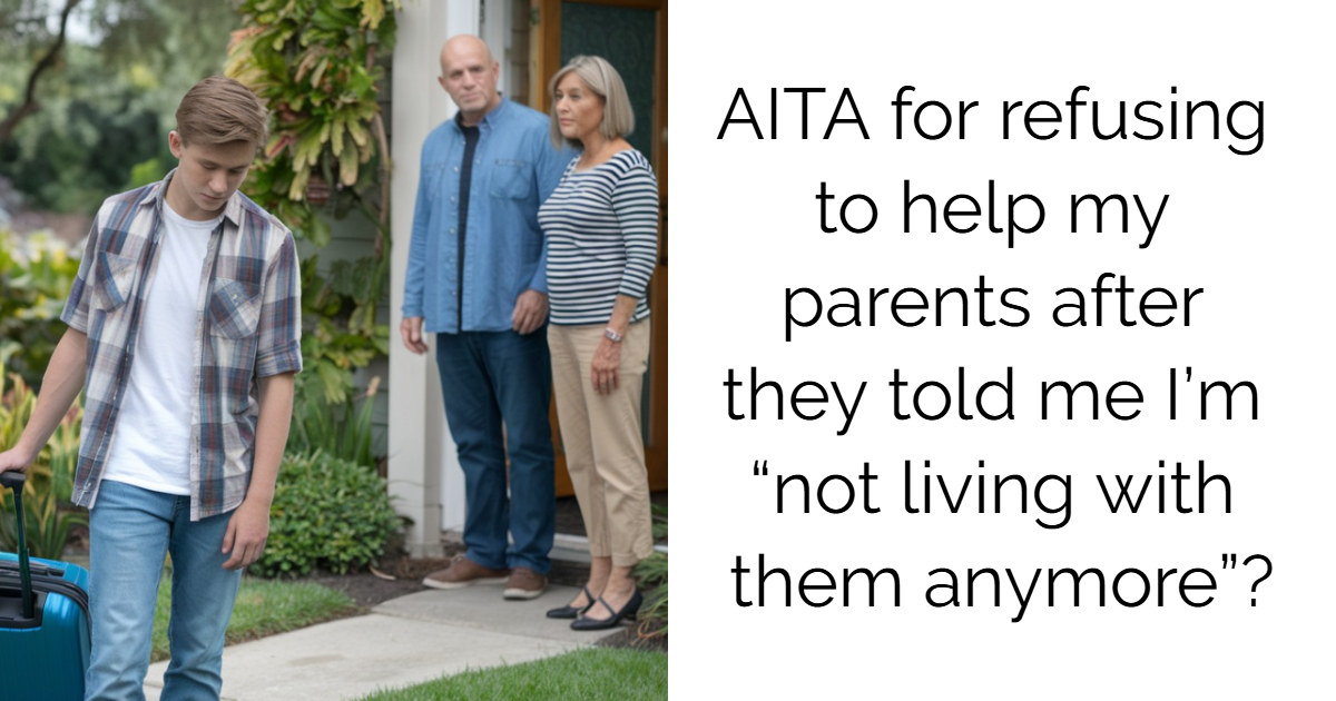 AITA for refusing to help my parents after they told me I’m “not living with them anymore”?