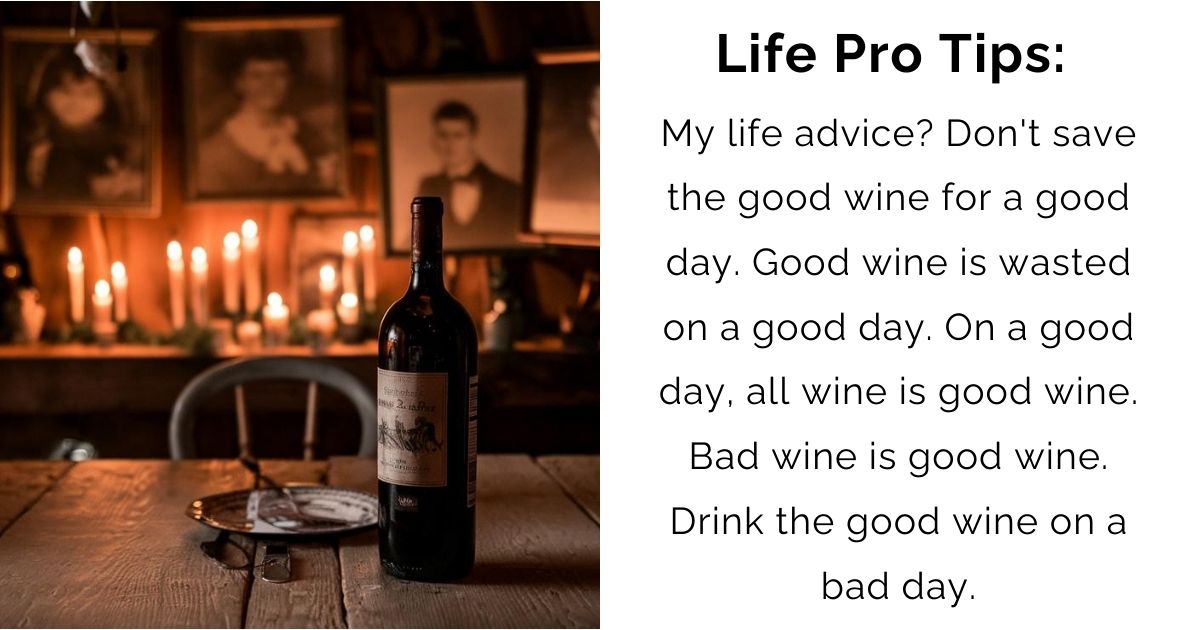Don’t Save the Good Wine: Embrace Every Moment