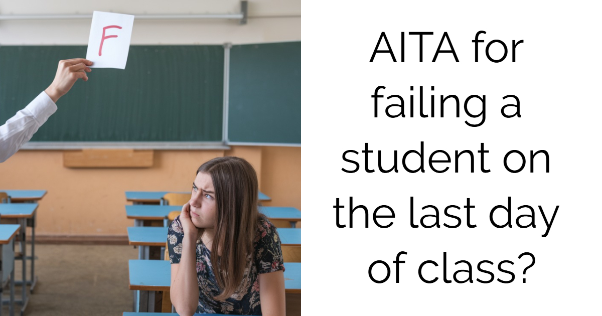 AITA for failing a student on the last day of class?