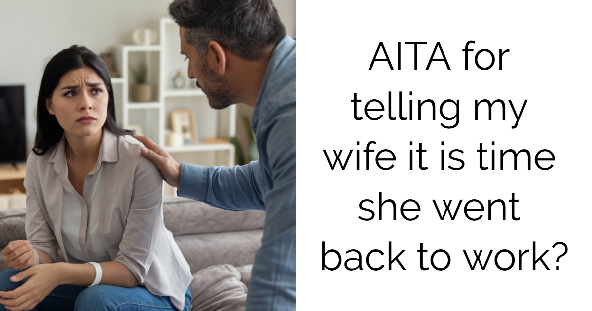 AITA for telling my wife it is time she went back to work?