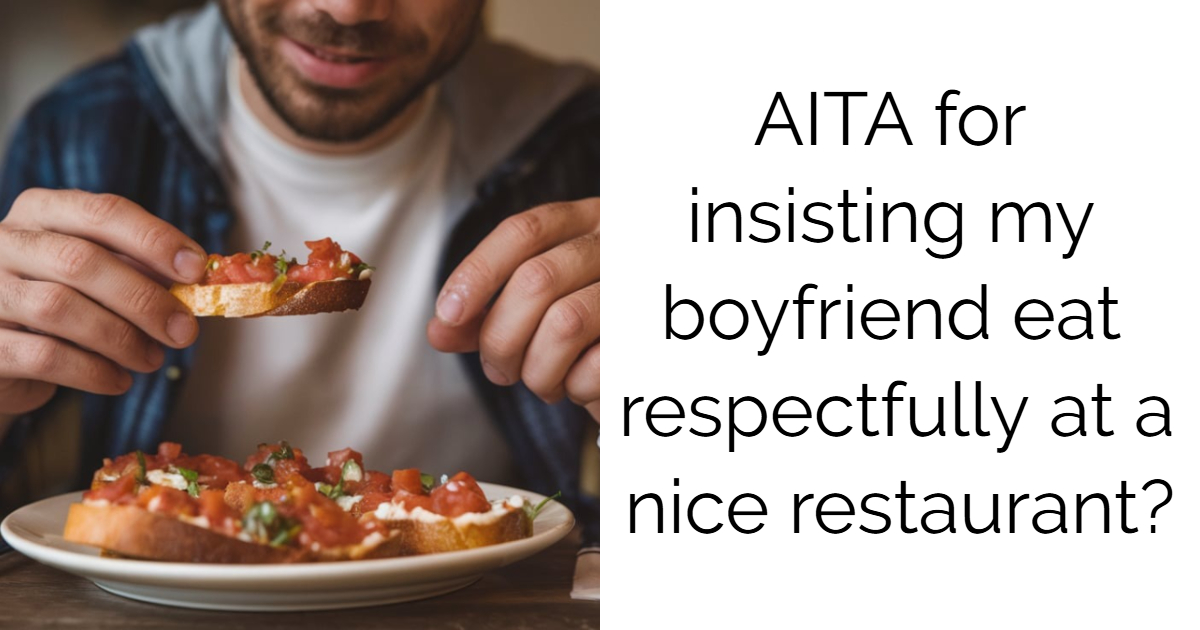 AITA for insisting my boyfriend eat respectfully at a nice restaurant?
