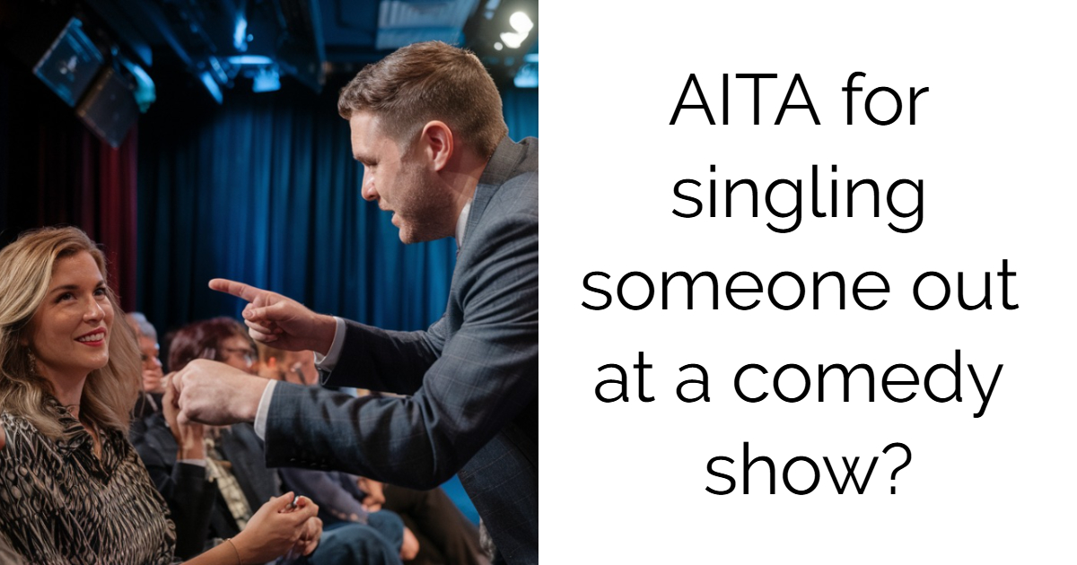 AITA for singling someone out at a comedy show?