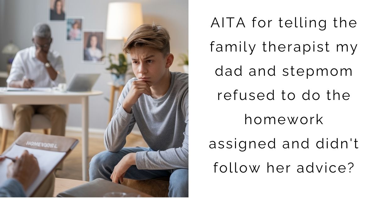 AITA for telling the family therapist my dad and stepmom refused to do the homework assigned and didn’t follow her advice?