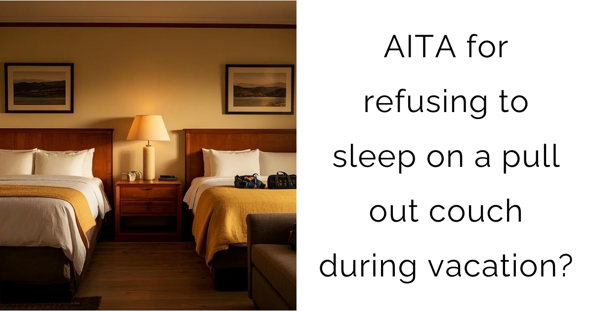 AITA for refusing to sleep on a pull out couch during vacation?