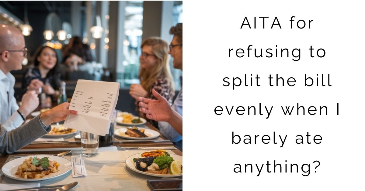 AITA for refusing to split the bill evenly when I barely ate anything?