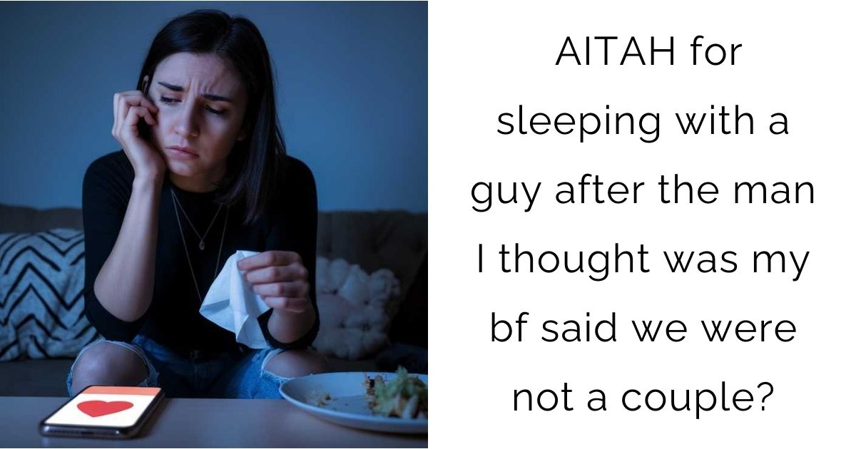AITAH for sleeping with a guy after the man I thought was my bf said we were not a couple?